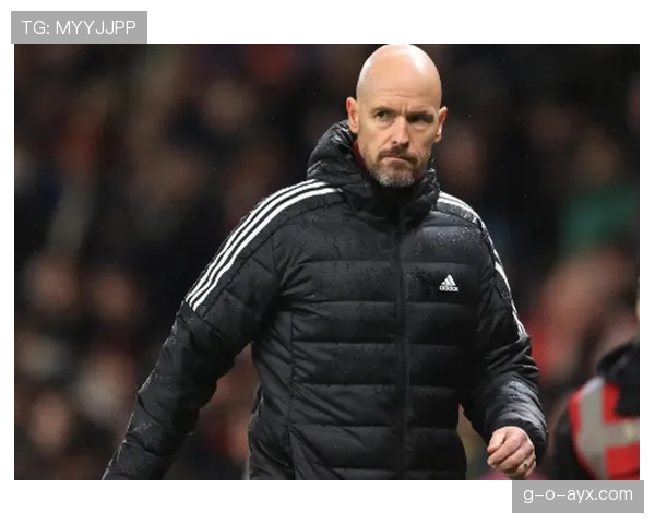 滕哈赫战术革新成效显著，球队竞技表现稳步提升引关注